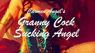 Carmen Angel's Grandma Schlong Blowing Angel