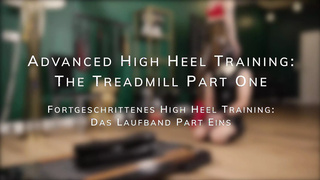 Advanced High Heel Training: the Treadmill Part 2